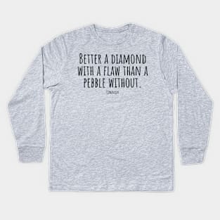 Better-a-diamond-with-a-flaw-than-a-pebble-without.(Confucius) Kids Long Sleeve T-Shirt